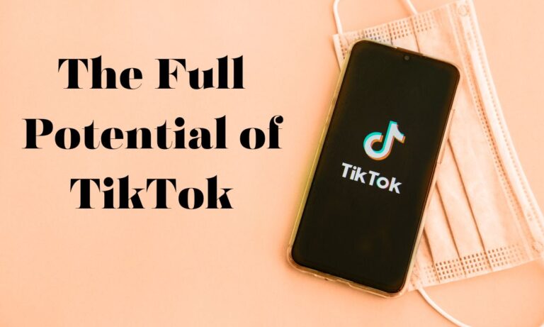 The Full Potential of TikTok